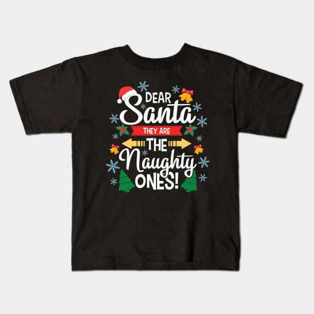 Funny Dear Santa They are the Naughty Ones Christmas Gifts Kids T-Shirt by saugiohoc994